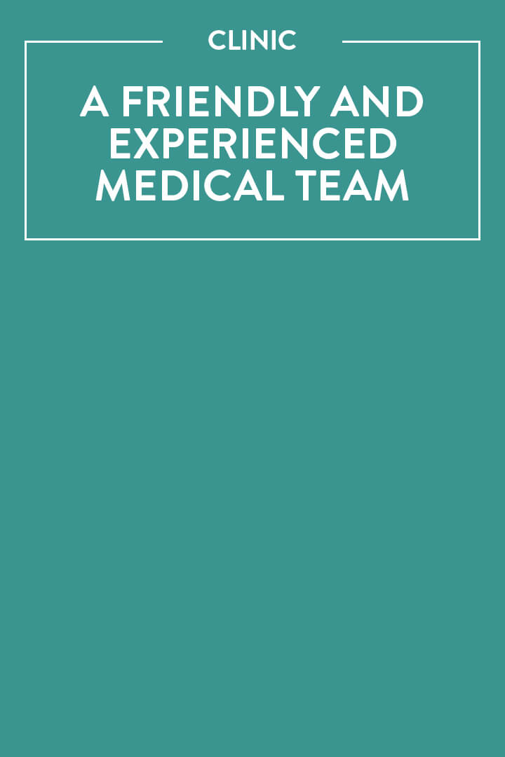 A friendly and experienced medical team